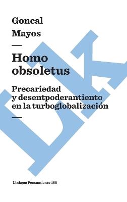 Homo obsoletus: Precariedad y desempoderamiento en la turboglobalización - Gonçal Mayos - cover