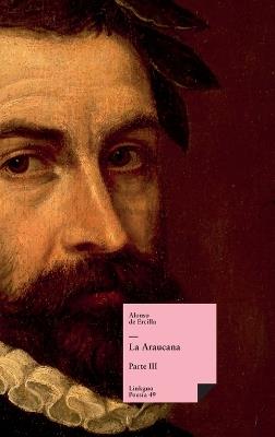 La Araucana: Parte III - Alonso de Ercilla Y Zúñiga - cover