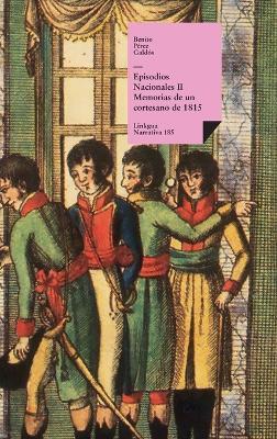 Episodios nacionales II: Memorias de un cortesano de 1815 - Benito Pérez Galdós - cover
