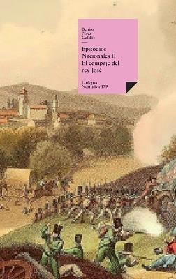 Episodios nacionales II: El equipaje del rey José - Benito Pérez Galdós - cover