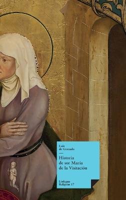 Historia de sor María de la Visitación - Luis De Granada - cover