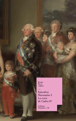 Episodios nacionales I: La corte de Carlos IV - Benito Pérez Galdós - cover
