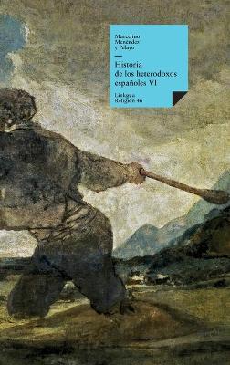 Historia de los heterodoxos españoles: Libro VI - Marcelino Menéndez Y Pelayo - cover