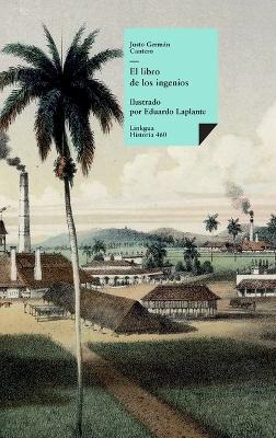 El libro de los ingenios: colección de vistas de los principales ingenios de la isla de Cuba - Justo Germán Cantero - cover