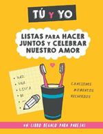 Tu y yo. Listas para hacer juntos y celebrar nuestro amor.: Un regalo para parejas para rellenar juntos. Regalo para novios. Regalo de aniversario, cumpleanos, San Valentin...