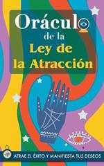 Oráculo de la Ley de la Atracción: Atrae el éxito y manifiesta tus sueños a través del Oráculo. Un poderoso libro sobre la Ley de la Atracción. El Secreto es revelado