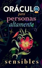Oráculo para personas altamente sensibles: Toma las decisiones correctas gracias al don de tu Sensibilidad y el Poder del Cosmos. Basado en el I Ching y la Numerología. Oráculo del sí o no