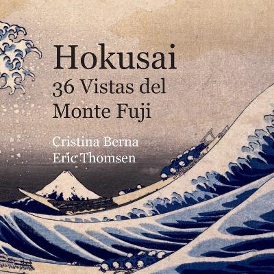 Hokusai 36 Vistas del Monte Fuji - Cristina Berna,Eric Thomsen - cover