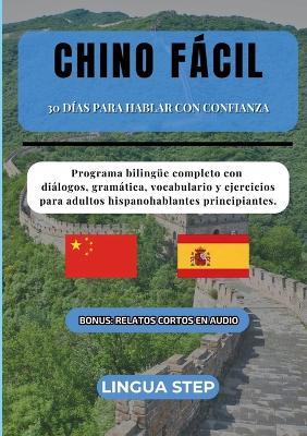 Chino Fácil: 30 Días para Hablar con Confianza: Programa bilingüe completo con diálogos, gramática, vocabulario y ejercicios para adultos hispanohablantes principiantes. - Lingua Step - cover
