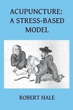 Acupuncture: A Stress-Based Model