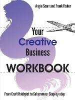 Your Creative Business WORKBOOK: From Craft Hobbyist to Solopreneur Step-by-step - Angie Scarr - cover