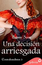 Una decisión arriesgada (Trilogía Contrabandistas 3)