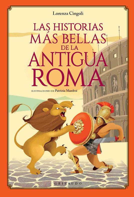 Las historias más bellas de la Antigua Roma - Lorenza Cingoli,Patrizia Manfroi - ebook