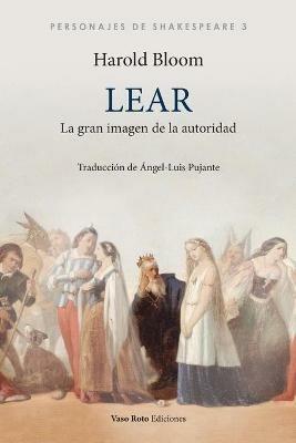 Lear, la gran imagen de la autoridad - Harold Bloom - cover