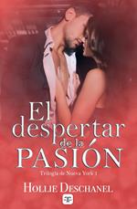 El despertar de la pasión (Trilogía de Nueva York 1)
