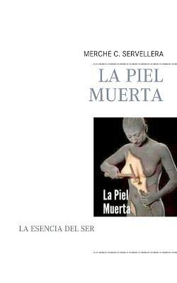 La Piel Muerta: Un Libro de Merche C. Servellera - Mercedes Carrilero Servellera - cover