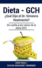 Dieta- Gch: ¿Qué Dijo el Dr. Simeons Realmente?: De vuelta a las raíces de la dieta GCH
