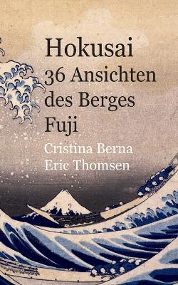 Hokusai 36 Ansichten des Berges Fuji - Cristina Berna,Eric Thomsen - cover