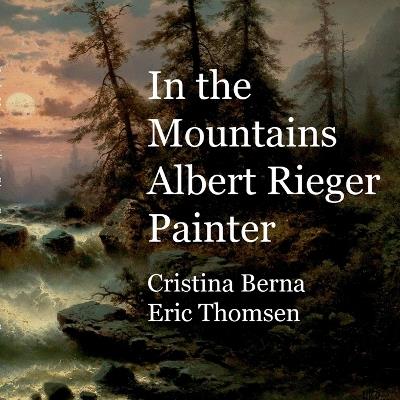 In the Mountains Albert Rieger Painter - Cristina Berna,Eric Thomsen - cover