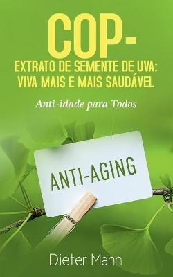 COP - Extrato de Semente de Uva: Viva Mais e Mais Saudável: Anti-idade para Todos - Dieter Mann - cover