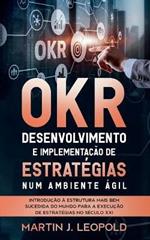 OKR - Desenvolvimento e implementação de estratégias num ambiente ágil: Introdução à estrutura mais bem sucedida do mundo para a execução de estratégias no século XXI