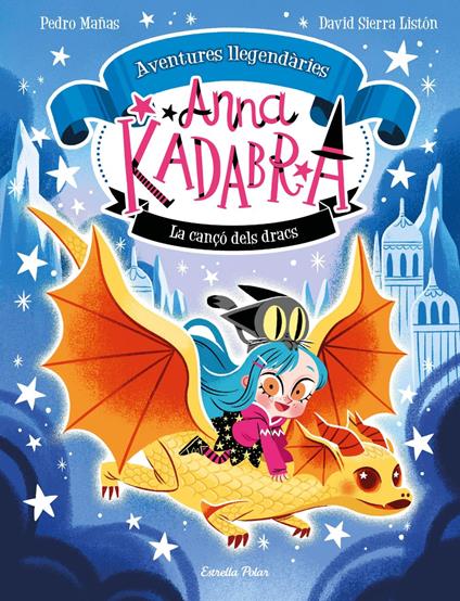 Anna Kadabra. Aventures llegendàries 2. La cançó dels dracs - Pedro Mañas,David Sierra Listón,Lara Estany - ebook