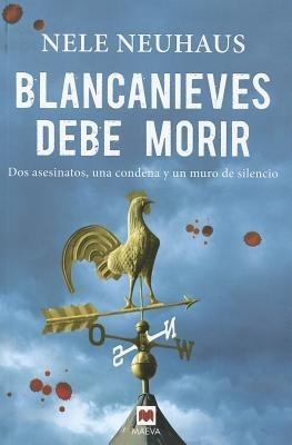 Blancanieves Debe Morir: Dos Asesinatos, una Condena y un Muro de Silencio - Nele Neuhaus - cover