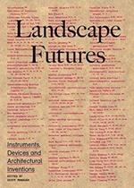 Landscape futures. Instruments, devices and architectural inventions