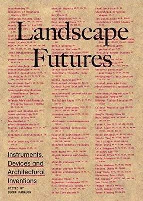 Landscape futures. Instruments, devices and architectural inventions - Geoff Manaugh - copertina