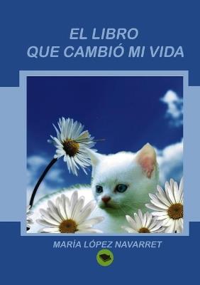 EL LIBRO QUE CAMBIO MI VIDA - MARIA LOPEZ NAVARRET - cover