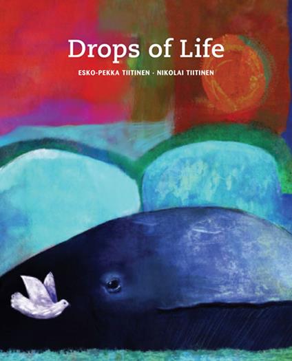 Drops of Life - Esko-Pekka Tiitinen,Nikolai Tiitinen,Emma Claret Pyrhönen - ebook