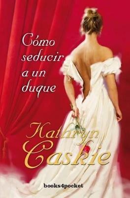 Cómo seducir a un duque - Kathryn Caskie - cover