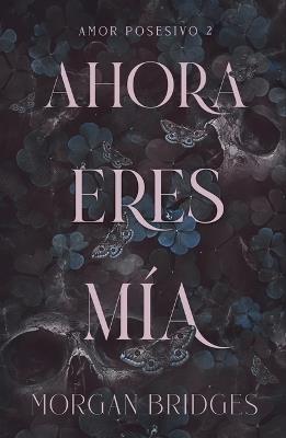 Ahora Eres Mía - Morgan Bridges - cover