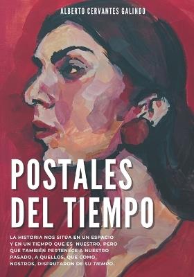 Postales del tiempo. Una Historia de España cercana - Alberto Cervantes Galindo - cover