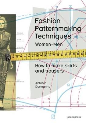 Fashion Patternmaking Techniques: Women & Men: How to Make Skirts and Trousers - Antonio Donnanno - cover