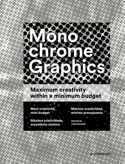 Monochrome graphics. Maximum creativity within a minimum budget. Ediz. illustrata - Wang Shaoqiang - copertina