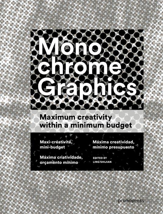 Monochrome graphics. Maximum creativity within a minimum budget. Ediz. illustrata - Wang Shaoqiang - copertina