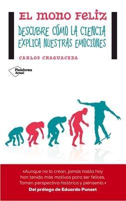 El Mono Feliz: Descubre Como La Ciencia Explica Nuestras Emociones - Carlos Chaguaceda - cover