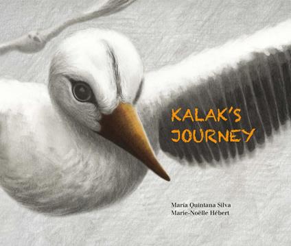 Kalak's Journey - María Quintana Silva,Marie-Noëlle Hébert - ebook