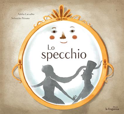Lo specchio. Ediz. illustrata - Adélia Carvalho,Sebastiao Peixoto - copertina