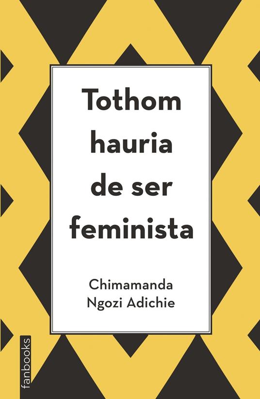 Tothom hauria de ser feminista - Ngozi Adichie Chimamanda,Scheherezade Surià - ebook