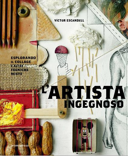 L'artista ingegnoso. Esplorando il collage e altre tecniche miste - Victor Escandell - copertina