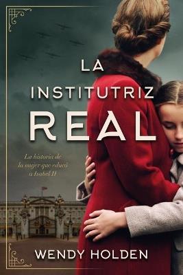 LA INSTITUTRIZ REAL - WENDY HOLDEN - cover