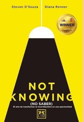 Not Knowing (Espanol): El Arte de Transformar La Incertidumbre En Una Oportunidad - Dsouza Steven,Diana Renner - cover