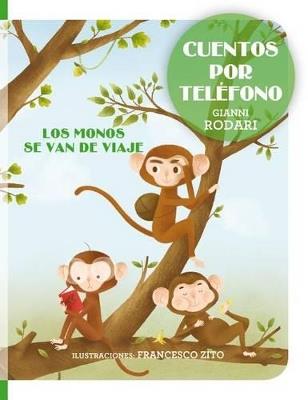 Cuentos por teléfono - Los monos se van de viaje - GIANNI RODARI,FRANCESCO ZITO - cover