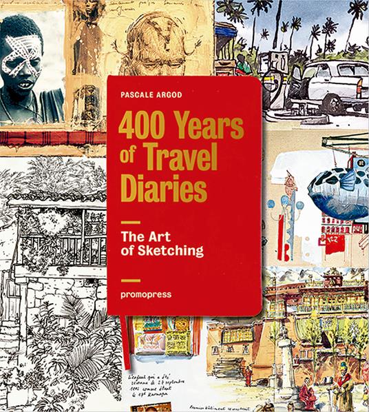 The art of sketching. 400 years of travel diaries - Pascale Argod - copertina