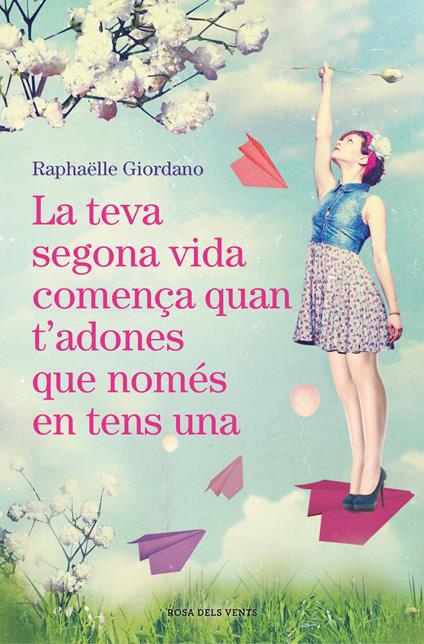 La teva segona vida comença quan t'adones que només en tens una - Raphaelle Giordano - ebook