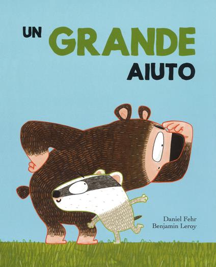 Un grande aiuto. Ediz. a colori - Daniel Fehr,Benjamin Leroy - copertina