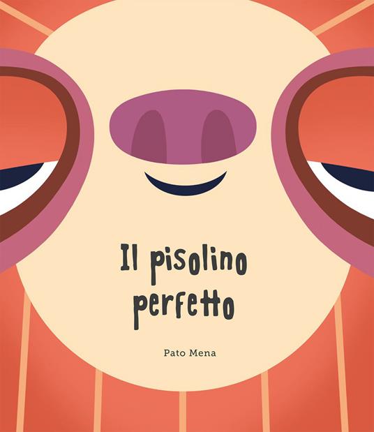 Il pisolino perfetto. Ediz. a colori - Pato Mena - copertina