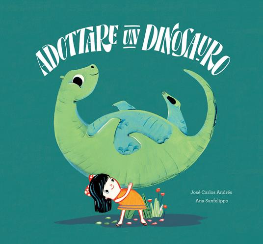 Adottare un dinosauro. Ediz. a colori - José Carlos Andrés,Ana Sanfelippo - copertina